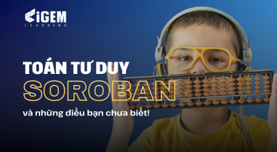 Vì Sao Nhiều Phụ Huynh Chọn Toán Tư Duy Soroban Cho Con Từ Sớm?